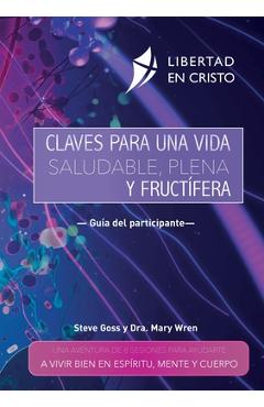 Claves para una vida saludable, plena y fructífera: Una Aventura de 8 Sesiones Para Ayudarte a Vivir Bien En Espíritu, Mente Y Cuerpo