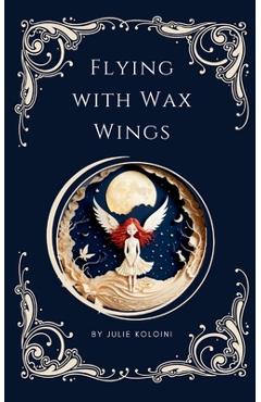 Coperta cărții 'Flying with Wax Wings - Julie Koloini'