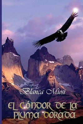 El cóndor de la pluma dorada - Blanca Miosi