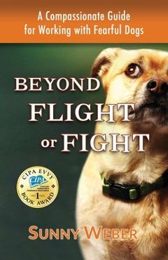 Coperta cărții 'Beyond Flight or Fight: A Compassionate Guide for Working with Fearful Dogs - Sunny Weber'