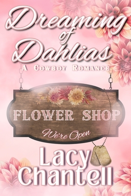 Dreaming of Dahlias: A Cowboy Romance Novel - Lacy Chantell