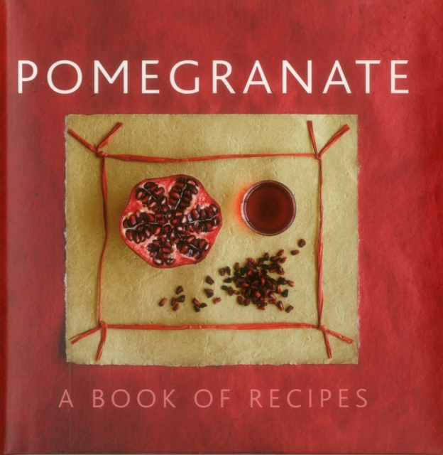 Pomegranate: A Book of Recipes - Helen Sudell