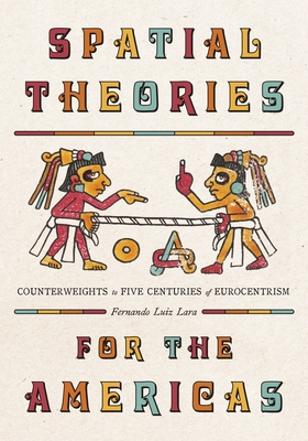 Coperta cărții 'Spatial Theories for the Americas: Counterweights to Five Centuries of Eurocentrism - Fernando Luiz Lara'