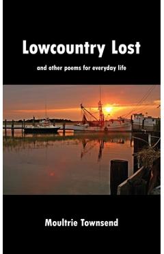 Coperta cărții 'Lowcountry Lost: and other poems for everyday life - Moultrie Townsend'