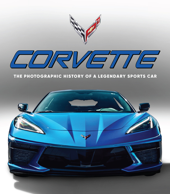 Corvette: The Photographic History of a Legendary Sports Car -