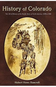 Poza produsului History of Colorado - Hubert Howe Bancroft