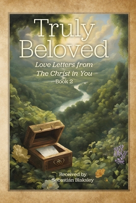 Truly Beloved: Love Letters from the Christ in You - Sebastián Blaksley
