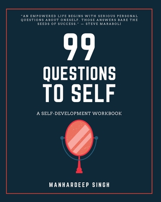 99 Questions to Self: A Self-development Workbook - Manhardeep Singh