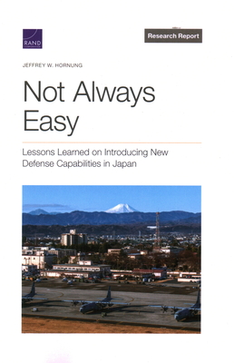 Not Always Easy: Lessons Learned on Introducing New Defense Capabilities in Japan - Jeffrey W. Hornung