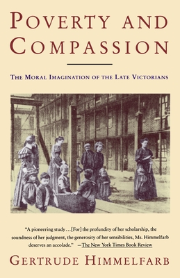 Poverty and Compassion: The Moral Imagination of the Late Victorians - Gertrude Himmelfarb