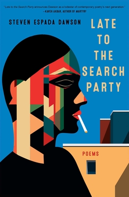 Late to the Search Party: Poems - Steven Espada Dawson