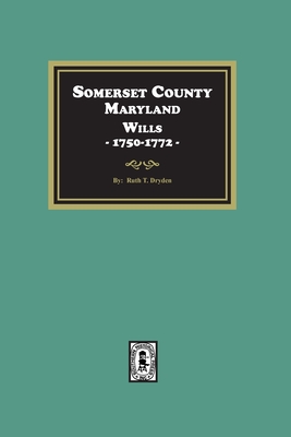 Somerset County, Maryland Wills, 1750-1772 - Ruth T. Dryden