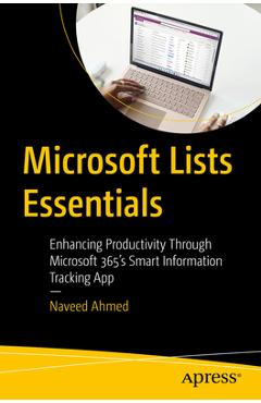 Coperta cărții 'Microsoft Lists Essentials: Enhancing Productivity Through Microsoft 365's Smart Information Tracking App - Naveed Ahmed'