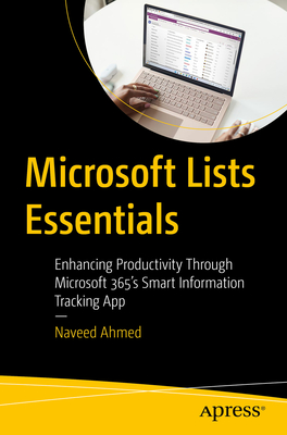 Coperta cărții 'Microsoft Lists Essentials: Enhancing Productivity Through Microsoft 365's Smart Information Tracking App - Naveed Ahmed'
