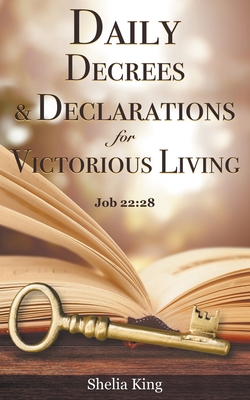 Daily Decrees & Declarations for Victorious Living - Shelia King