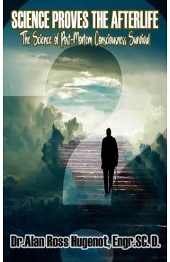 Coperta cărții 'Science Proves the Afterlife - Alan Ross Hugenot'