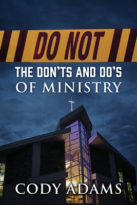 Do Not: The Don'ts and Do's of Ministry - Cody Adams