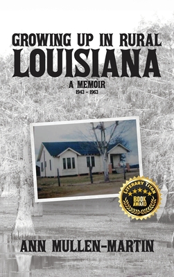 Growing Up in Rural Louisiana: A Memoir - Ann Mullen-martin