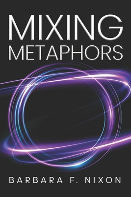 Mixing Metaphors - Barbara F. Nixon