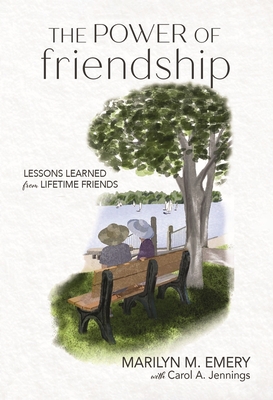 The Power of Friendship: Lessons Learned from Lifetime Friends - Marilyn Emery