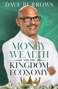Coperta cărții 'Money Wealth and the Kingdom Economy - David M. Burrows'