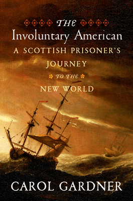 Coperta cărții 'The Involuntary American: A Scottish Prisoner's Journey to the New World - Carol R. Gardner'