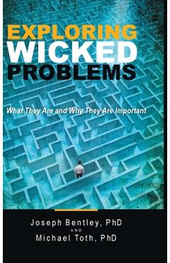 Coperta cărții 'Exploring Wicked Problems: What They Are and Why They Are Important - Joseph Bentley'