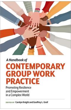 Coperta cărții 'A Handbook of Contemporary Group Work Practice: Promoting Resilience and Empowerment in a Complex World - Carolyn Knight'