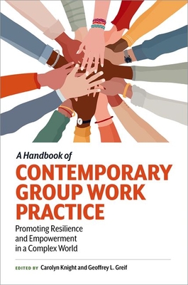 Coperta cărții 'A Handbook of Contemporary Group Work Practice: Promoting Resilience and Empowerment in a Complex World - Carolyn Knight'