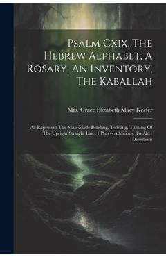 Coperta cărții 'Psalm Cxix, The Hebrew Alphabet, A Rosary, An Inventory, The Kaballah: All Represent The Man-made Bending, Twisting,'