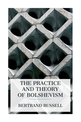 The Practice and Theory of Bolshevism - Bertrand Russell