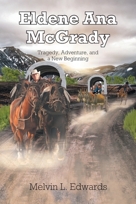 Eldene Ana McGrady: Tragedy, Adventure, and a New Beginning - Melvin L. Edwards