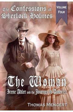 Coperta cărții 'The Woman: Irene Adler and the Journey to America - Thomas Mengert'