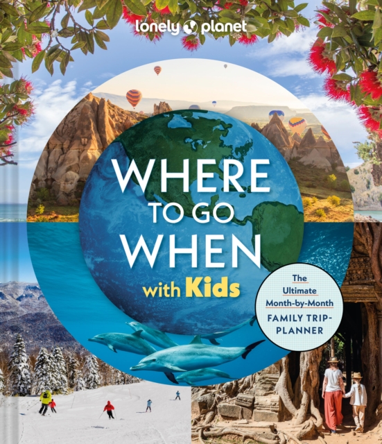 Lonely Planet Where to Go When with Kids - Lonely Planet