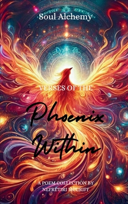 Coperta cărții 'Soul Alchemy: Verses of the Phoenix Within - Nefretiri Mcgriff'