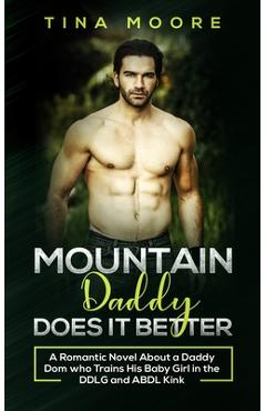 Coperta cărții 'Mountain Daddy Does it Better: A Romantic Novel About a Daddy Dom Who Trains His Baby Girl in the DDLG and ABDL kink -'