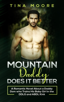 Coperta cărții 'Mountain Daddy Does it Better: A Romantic Novel About a Daddy Dom Who Trains His Baby Girl in the DDLG and ABDL kink -'