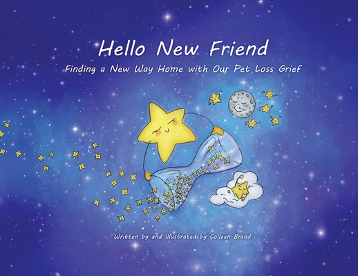 Hello New Friend: Finding a New Way Home with Our Pet Loss Grief - Colleen Brand