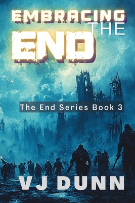 Embracing The End: Book 3 in The Survival of the End Time Remnants - Vj Dunn