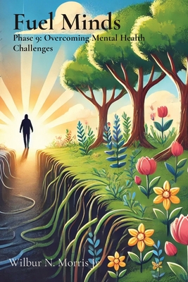 Fuel Minds: Phase 9: Overcoming Mental Health Challenges - Wilbur N. Morris