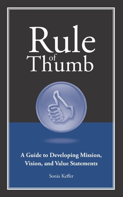 Coperta cărții 'Rule of Thumb a Guide to Developing Mission, Vision, and Value Statements - Sonia Keffer'