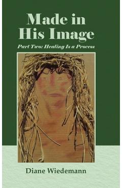 Coperta cărții 'Made in His Image: Part Two: Healing Is a Process - Diane Wiedemann'