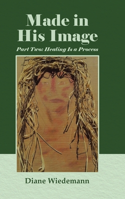 Coperta cărții 'Made in His Image: Part Two: Healing Is a Process - Diane Wiedemann'