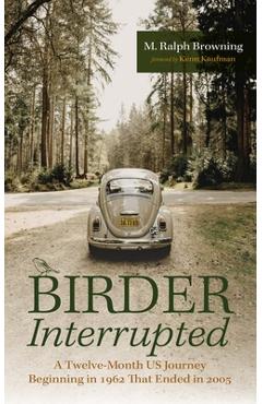 Poza produsului Birder Interrupted: A Twelve-Month Us Journey Beginning in 1962 That Ended in 2005 - M. Ralph Browning