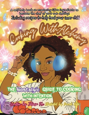 Cooking with Alchemy: The Nostalgic Guide To Healing Your InnerChild - Jaleesa Fox