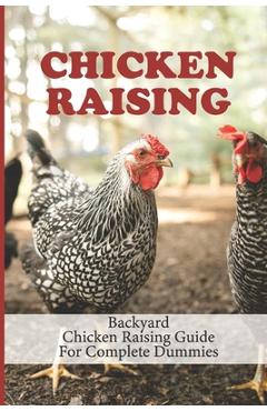 Coperta cărții 'Chicken Raising: Backyard Chicken Raising Guide For Complete Dummies: Raising Healthy Chickens - Joan Sultana'