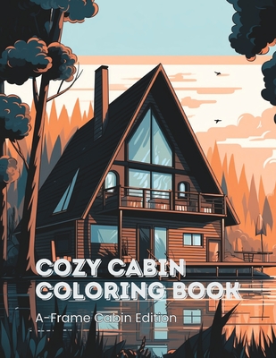 Coperta cărții 'Cozy Cabin Coloring Book for Kids & Adults A-Frame Cabin Edition: 45 A-Frame Cabins to Color - Hello Kalina'