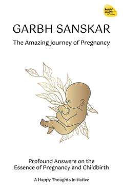 Coperta cărții 'Garbh Sanskar - The Amazing Journey of Pregnancy: Profound Answers on the Essence of Pregnancy and Childbirth. - A.'