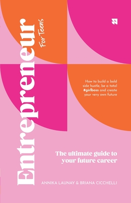 Entrepreneur [for teens]: The Ultimate Guide to Your Future Career - Annika Launay