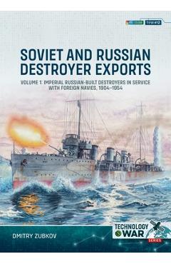Coperta cărții 'Soviet and Russian-Built Destroyers in Service with Foreign Navies, 1904-2023: Volume 1 - 1904 to the 1930s - Dmitry'